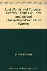 9780791060780-0791060780-Lost Worlds and Forgotten Secrets: Riddles of Earth and Beyond (Unexplained/from Other Worlds)