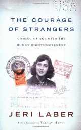 9781586480141-1586480146-The Courage of Strangers: Coming of Age with the Human Rights Movement