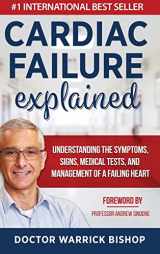 9780645268126-0645268127-Cardiac Failure Explained: Understanding the Symptoms, Signs, Medical Tests, and Management of a Failing Heart