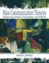 9781138441415-1138441414-Mass Communication Theories: Explaining Origins, Processes, and Effects