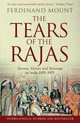9781471129469-1471129462-The Tears of the Rajas: Mutiny, Money and Marriage in India 1805-1905