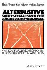 9783531116204-3531116207-Alternative Wirtschaftspolitik jenseits des Keynesianismus: Wirtschaftspolitische Optionen der Gewerkschaften in Westeuropa (German Edition)