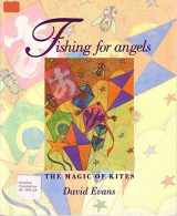 9781550371628-1550371622-Fishing for Angels: The Magic Of Kites