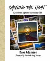 9780997636802-0997636807-Chasing The Light: 90 Devotions & Photos to Grow your Faith