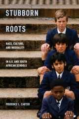 9780199899654-0199899657-Stubborn Roots: Race, Culture, and Inequality in U.S. and South African Schools