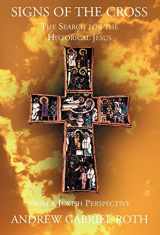 9780738899800-0738899801-Signs of the Cross: The Search for the Historical Jesus: From a Jewish Perspective and the Recovery of the True Origin of the New Testament