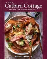 9781984859709-1984859706-A Year at Catbird Cottage: Recipes for a Nourished Life [A Cookbook]