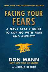 9781510745742-1510745742-Facing Your Fears: A Navy SEAL's Guide to Coping With Fear and Anxiety