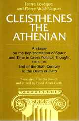 9781573923330-1573923338-Cleisthenes the Athenian: An Essay on the Representation of Space and Time in Greek Political Thought from the End of the Sixth Century to the Death of Plato