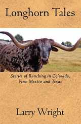 9781432779481-1432779486-Longhorn Tales: Stories of Ranching in Colorado, New Mexico and Texas