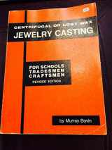 9780910280051-0910280053-Centrifugal or Lost Wax Jewelry Casting for Schools, Tradesmen, Craftsmen