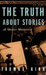 9780816646272-0816646279-The Truth About Stories: A Native Narrative (Indigenous Americas)