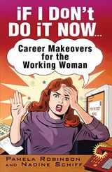 9780743407830-0743407830-If I Don't Do It Now...: Career Makeovers for the Working Woman