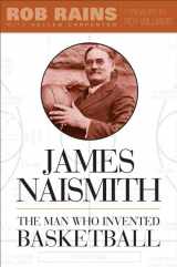 9781439901342-1439901341-James Naismith: The Man Who Invented Basketball