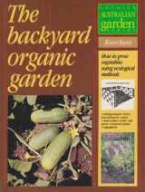 9780850913729-0850913721-The Backyard Organic Garden: How to Grow Vegetables Using Ecological Methods (Lothian Australian Garden Series)