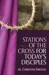 9781585958245-1585958247-Stations of the Cross for Today's Disciples (Praying the Stations)