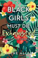 9781732696815-1732696810-Black Girls Must Die Exhausted: A Novel for Grown Ups