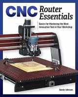 9781950934126-1950934128-CNC Router Essentials: The Basics for Mastering the Most Innovative Tool in Your Workshop