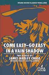9781933586380-1933586389-Come Easy—Go Easy / In a Vain Shadow (Stark House Classic Thrillers)