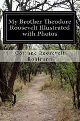 9781533030566-1533030561-My Brother Theodore Roosevelt Illustrated with Photos