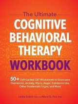 9781683735649-1683735641-The Ultimate Cognitive Behavioral Therapy Workbook: 50+ Self-Guided CBT Worksheets to Overcome Depression, Anxiety, Worry, Anger, Substance Use, Other Problematic Urges, and More