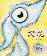 9780979286049-0979286042-Don't Feed The WorryBug: A Children's Book About Worry