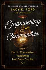 9781643362694-1643362690-Empowering Communities: How Electric Cooperatives Transformed Rural South Carolina