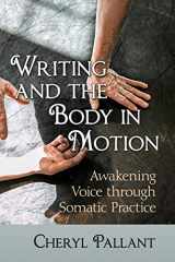 9781476668246-1476668248-Writing and the Body in Motion: Awakening Voice through Somatic Practice