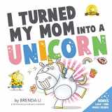 9781775217374-177521737X-I Turned My Mom Into a Unicorn: A funny thankful story (Ted and Friends)