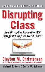 9780071749107-0071749101-Disrupting Class, Expanded Edition: How Disruptive Innovation Will Change the Way the World Learns