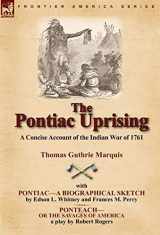 9781846779381-1846779383-The Pontiac Uprising: A Concise Account of the Indian War of 1761 with Pontiac-A Biographical Sketch and Ponteach-Or the Savages of America