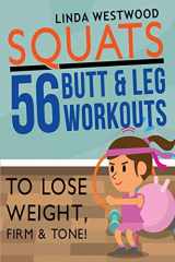 9781925997248-1925997243-Squats (3rd Edition): 56 Butt & Leg Workouts To Lose Weight, Firm & Tone!