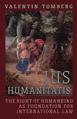 9781621389316-1621389316-Jus Humanitatis: The Right of Humankind as Foundation for International Law
