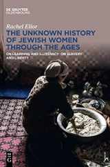 9783111042770-3111042774-The Unknown History of Jewish Women Through the Ages: On Learning and Illiteracy: On Slavery and Liberty (De Gruyter Oldenbourg)