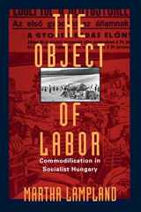 9780226468303-0226468305-The Object of Labor: Commodification in Socialist Hungary