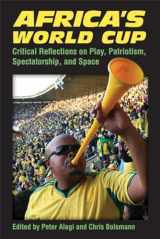 9780472071944-0472071947-Africa's World Cup: Critical Reflections on Play, Patriotism, Spectatorship, and Space