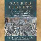 9781982657642-1982657642-Sacred Liberty: America's Long, Bloody, and Ongoing Struggle for Religious Freedom
