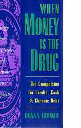 9780062502360-0062502360-When Money Is the Drug: The Compulsion for Credit, Cash, and Chronic Debt