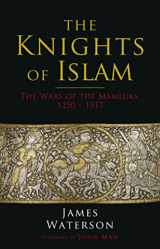 9781784387617-1784387614-The Knights of Islam: The Wars of the Mamluks, 1250 - 1517