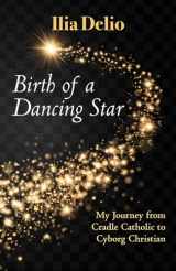 9781626983472-162698347X-Birth of a Dancing Star: From Cradle Catholic to Cyborg Christian