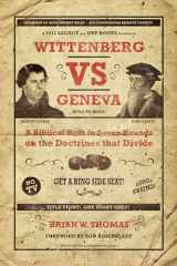 9781945500435-1945500433-Wittenberg Vs. Geneva: A Biblical Bout in Seven Rounds on the Doctrines that Divide