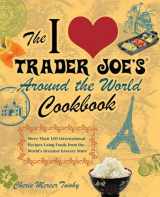 9781569759882-156975988X-The I Love Trader Joe's Around the World Cookbook: More than 150 International Recipes Using Foods from the World's Greatest Grocery Store (Unofficial Trader Joe's Cookbooks)