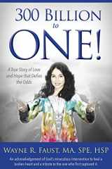 9781946889478-1946889474-300 Billion to One: A true story of love and hope that defies the odds