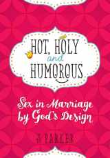 9781424552405-1424552400-Hot, Holy, and Humorous: Sex in Marriage by God's Design