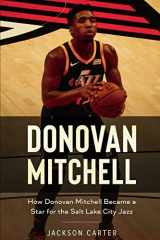 9781661254285-1661254284-Donovan Mitchell: How Donovan Mitchell Became a Star for the Salt Lake City Jass (The NBA's Most Explosive Players)