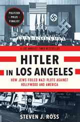 9781620405628-1620405628-Hitler in Los Angeles: How Jews Foiled Nazi Plots Against Hollywood and America