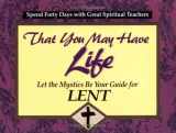 9780877936381-0877936382-That You May Have Life: Let the Mystics Be Your Guide for Lent (30 Days With a Great Spiritual Teacher.)