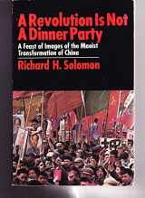 9780385099264-0385099266-A revolution is not a dinner party: A feast of images of the Maoist transformation of China