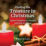 9780999836262-0999836269-Finding the Treasure in Christmas: Advent Traditions for Families with Kids of All Ages