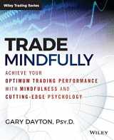 9781118445617-1118445619-Trade Mindfully: Achieve Your Optimum Trading Performance with Mindfulness and Cutting-Edge Psychology (Wiley Trading)